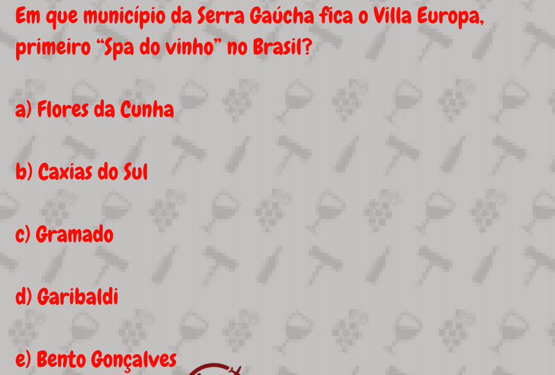 Em que município da Serra Gaúcha fica o Villa Europa, primeiro “Spa do vinho” no Brasil_a) Flores da Cunhab) Caxias do Sulc) Gramadod) Garibaldi e) Bento Gonçalves